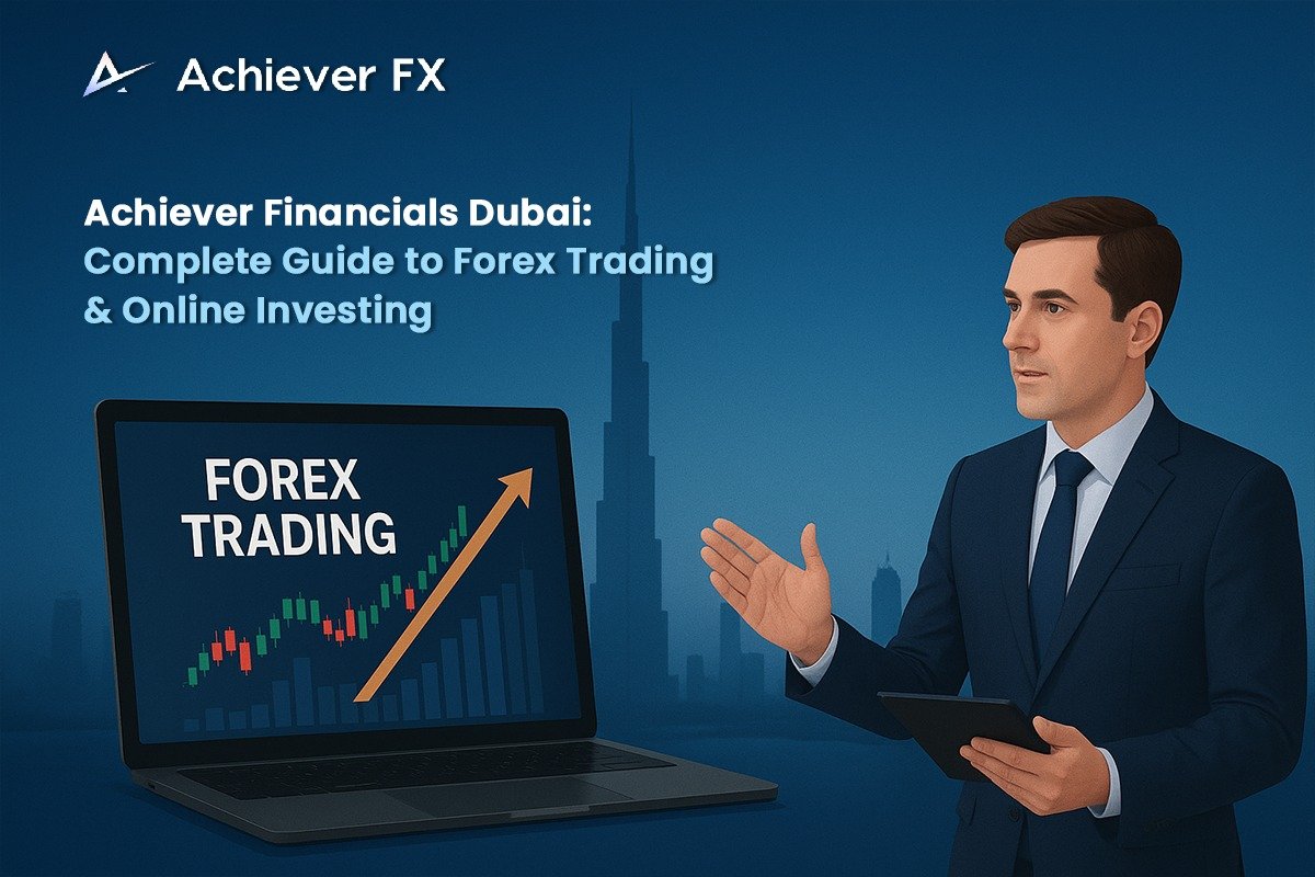 Achiever Financials Dubai: Complete Guide to Forex Trading & Online Investing