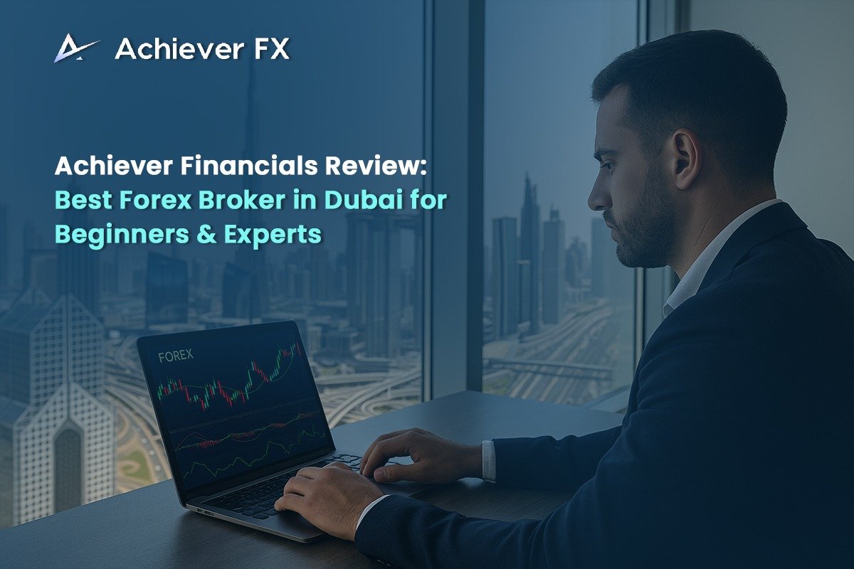 Achiever Financials Review: Best Forex Broker in Dubai for Beginners & Experts