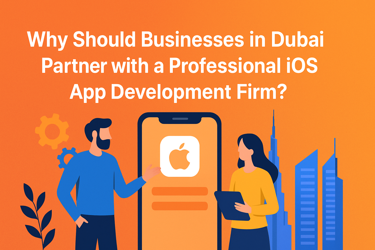 Why Should Businesses in Dubai Partner with a Professional iOS App Development Firm?